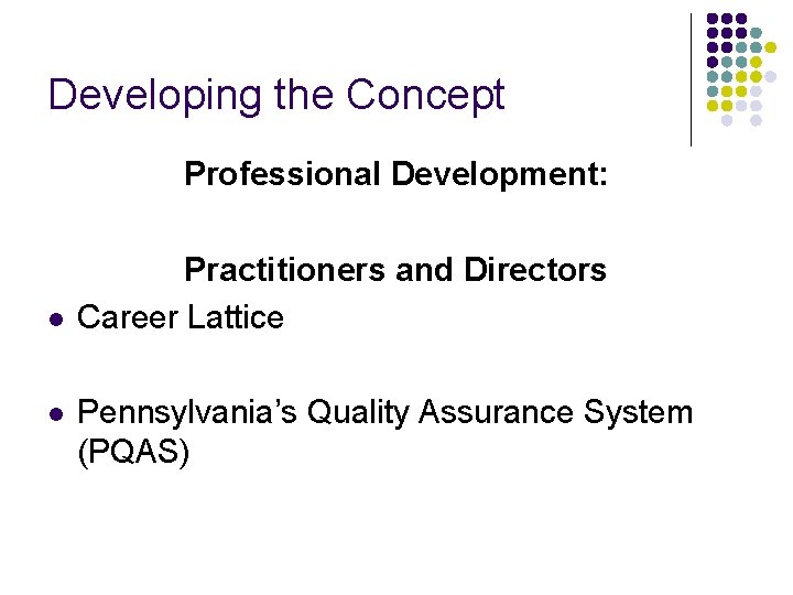 Developing the Concept Professional Development: l l Practitioners and Directors Career Lattice Pennsylvania’s Quality