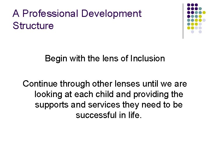 A Professional Development Structure Begin with the lens of Inclusion Continue through other lenses