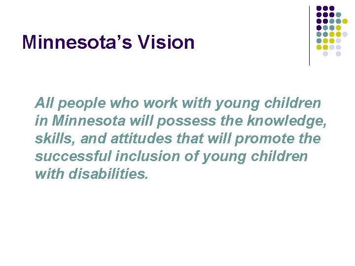 Minnesota’s Vision All people who work with young children in Minnesota will possess the