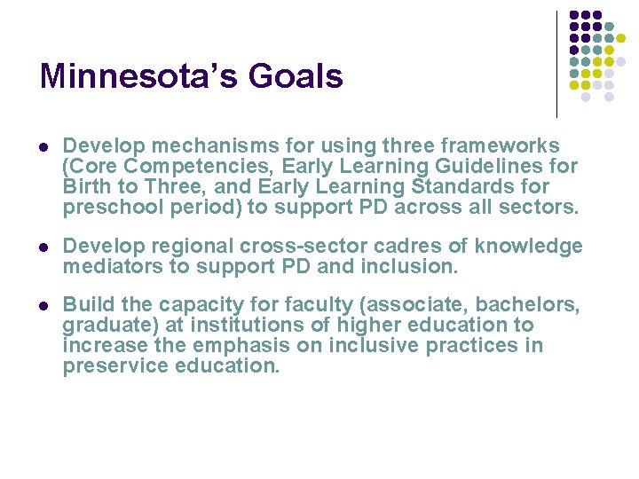 Minnesota’s Goals l Develop mechanisms for using three frameworks (Core Competencies, Early Learning Guidelines