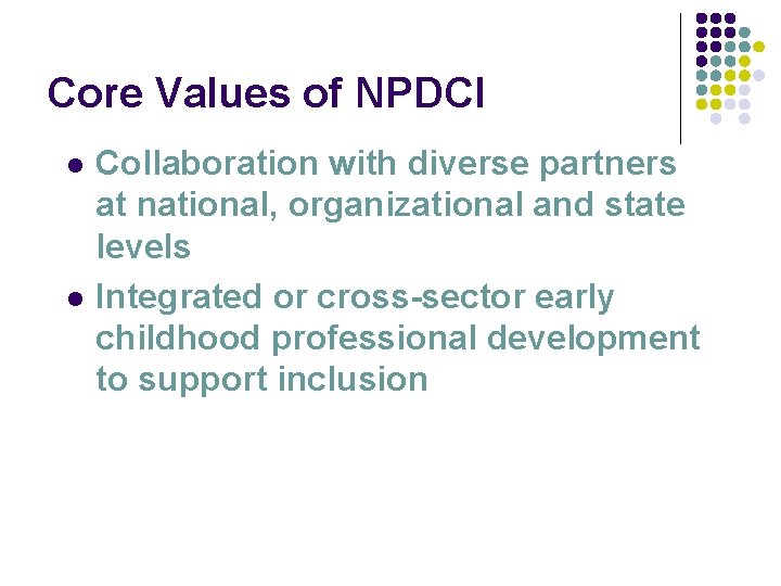 Core Values of NPDCI l l Collaboration with diverse partners at national, organizational and