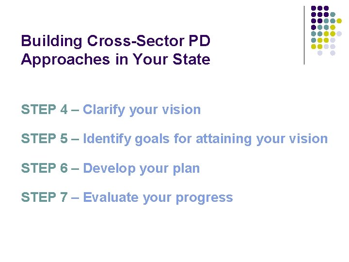 Building Cross-Sector PD Approaches in Your State STEP 4 – Clarify your vision STEP