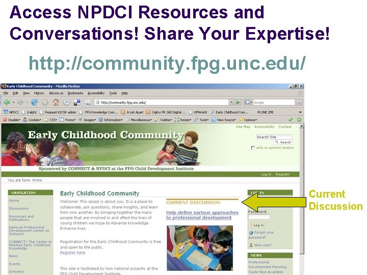 Access NPDCI Resources and Conversations! Share Your Expertise! http: //community. fpg. unc. edu/ Current