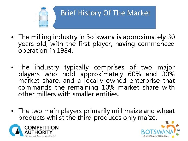 Brief History Of The Market • The milling industry in Botswana is approximately 30