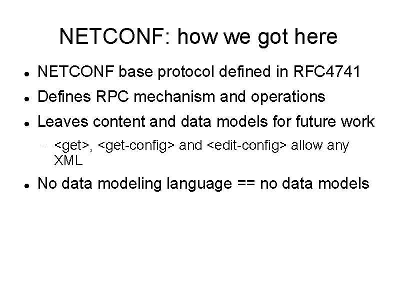 NETCONF: how we got here NETCONF base protocol defined in RFC 4741 Defines RPC