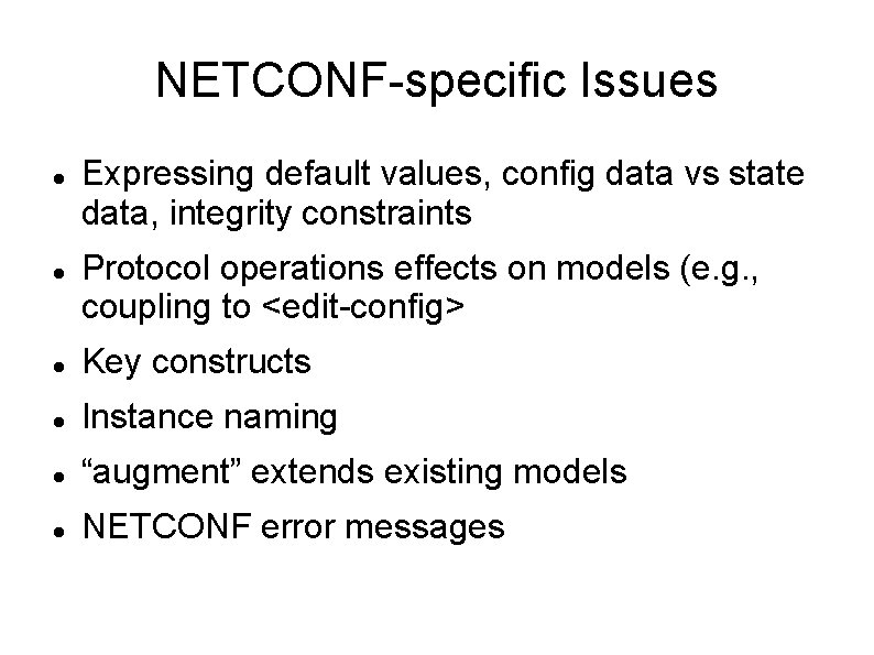 NETCONF-specific Issues Expressing default values, config data vs state data, integrity constraints Protocol operations