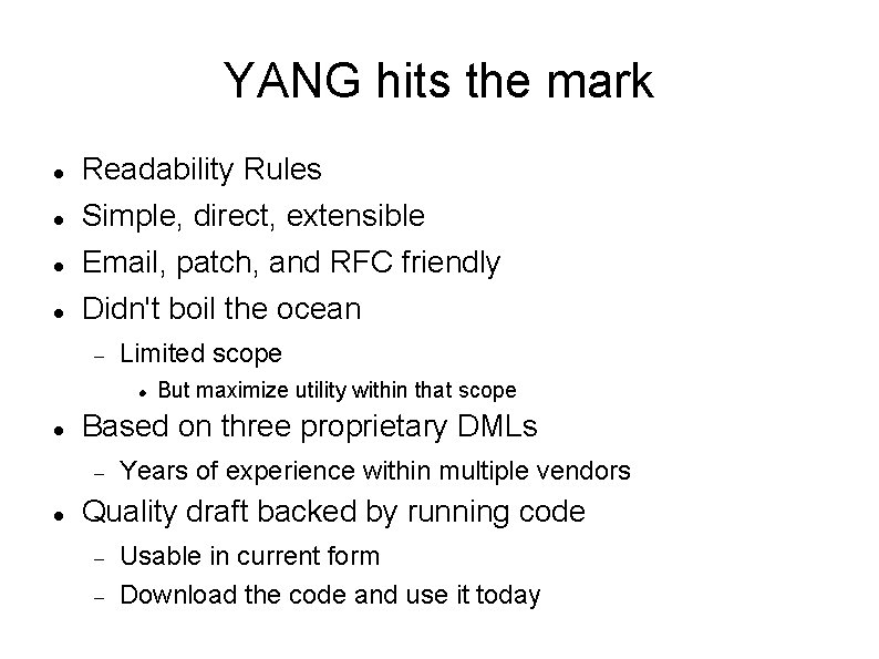 YANG hits the mark Readability Rules Simple, direct, extensible Email, patch, and RFC friendly