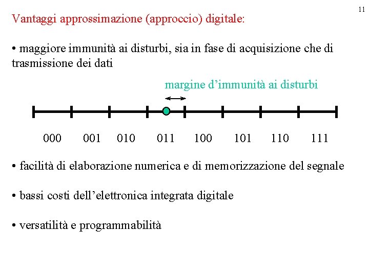 11 Vantaggi approssimazione (approccio) digitale: • maggiore immunità ai disturbi, sia in fase di