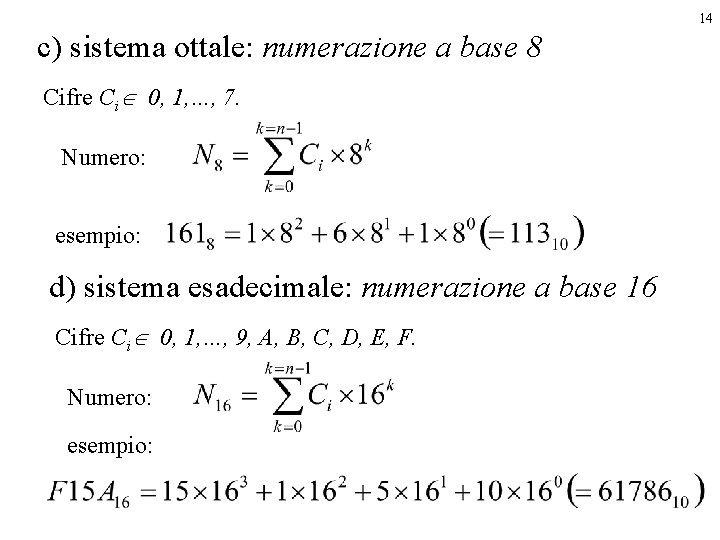 14 c) sistema ottale: numerazione a base 8 Cifre CiÎ 0, 1, …, 7.