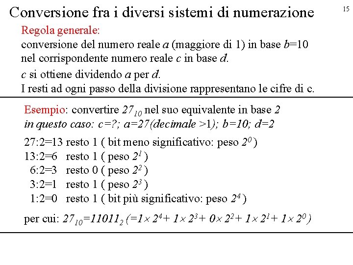 Conversione fra i diversi sistemi di numerazione Regola generale: conversione del numero reale a