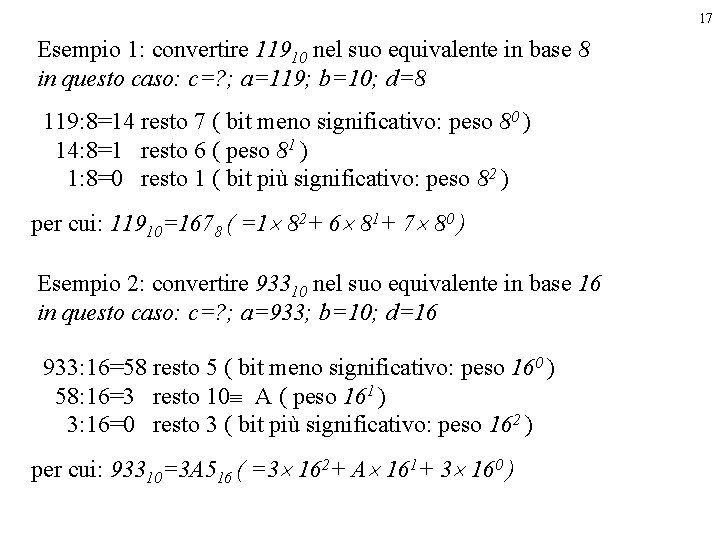 17 Esempio 1: convertire 11910 nel suo equivalente in base 8 in questo caso: