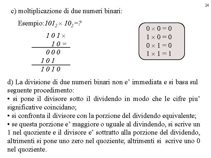 24 c) moltiplicazione di due numeri binari: Esempio: 1012 ´ 102=? 101´ 10= 000