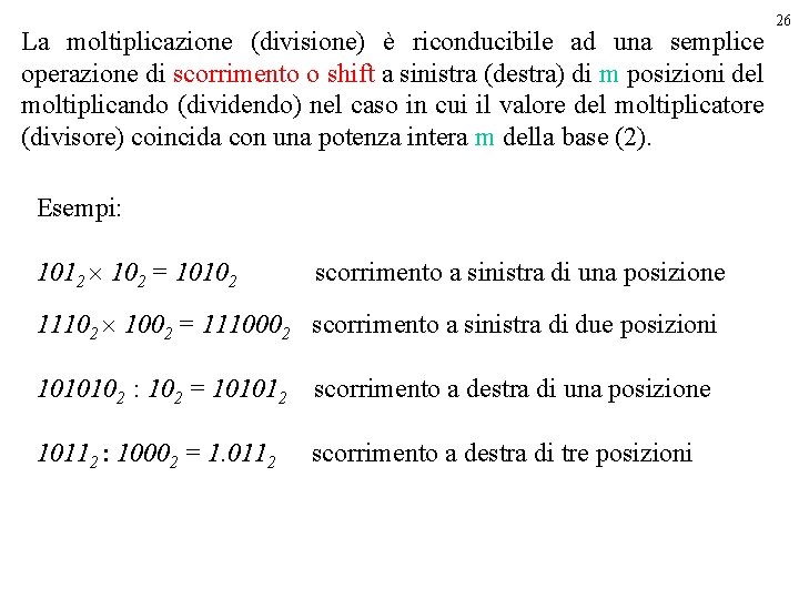 La moltiplicazione (divisione) è riconducibile ad una semplice operazione di scorrimento o shift a