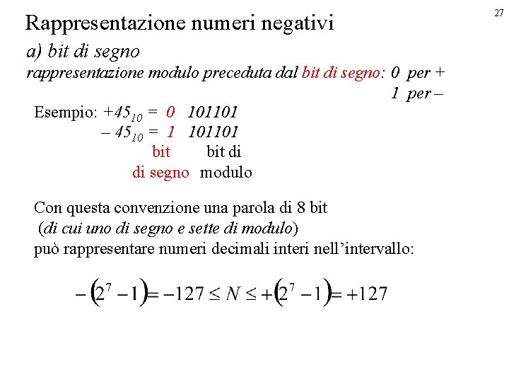 Rappresentazione numeri negativi a) bit di segno rappresentazione modulo preceduta dal bit di segno: