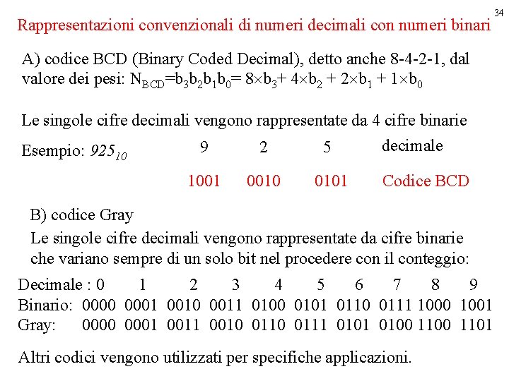 Rappresentazioni convenzionali di numeri decimali con numeri binari A) codice BCD (Binary Coded Decimal),