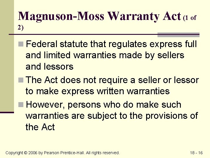 Magnuson-Moss Warranty Act (1 of 2) n Federal statute that regulates express full and