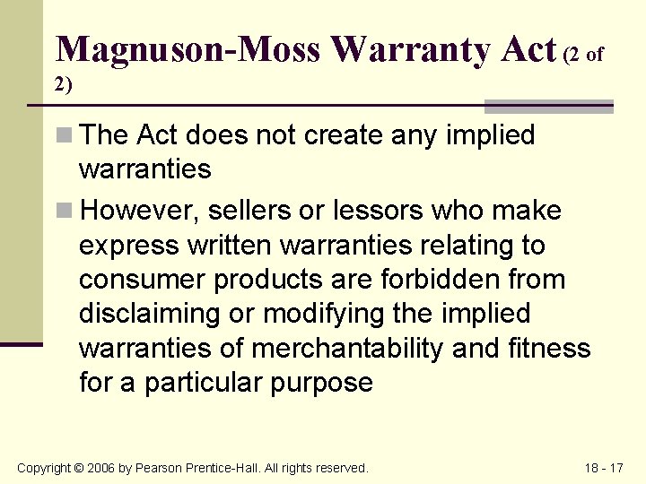 Magnuson-Moss Warranty Act (2 of 2) n The Act does not create any implied