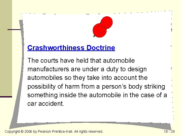 Crashworthiness Doctrine The courts have held that automobile manufacturers are under a duty to