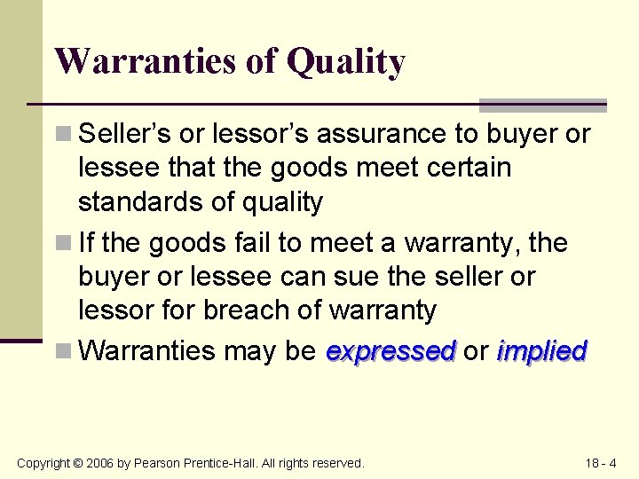 Warranties of Quality n Seller’s or lessor’s assurance to buyer or lessee that the