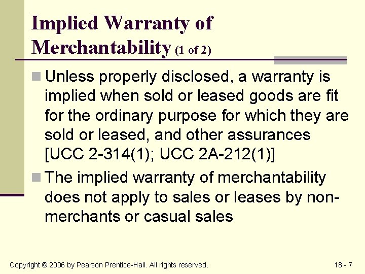 Implied Warranty of Merchantability (1 of 2) n Unless properly disclosed, a warranty is