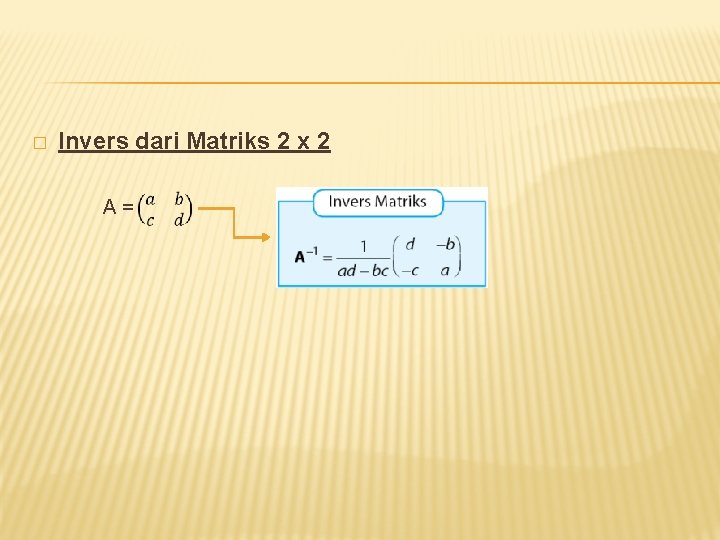 � Invers dari Matriks 2 x 2 A= 