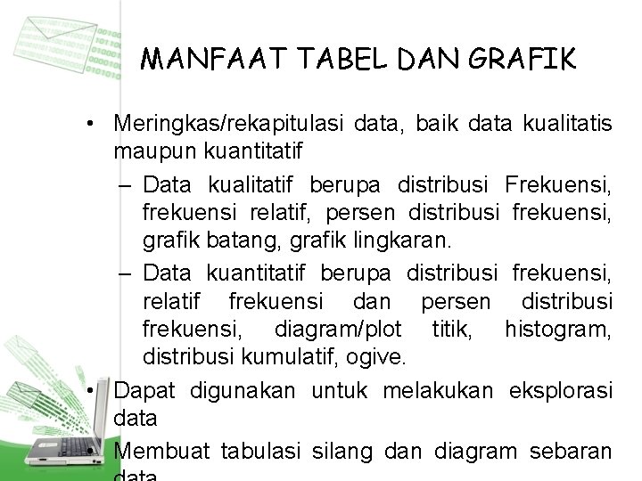 MANFAAT TABEL DAN GRAFIK • Meringkas/rekapitulasi data, baik data kualitatis maupun kuantitatif – Data