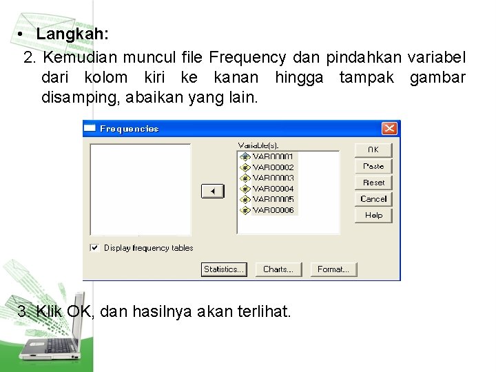  • Langkah: 2. Kemudian muncul file Frequency dan pindahkan variabel dari kolom kiri