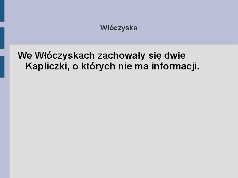 Włóczyska We Włóczyskach zachowały się dwie Kapliczki, o których nie ma informacji. 