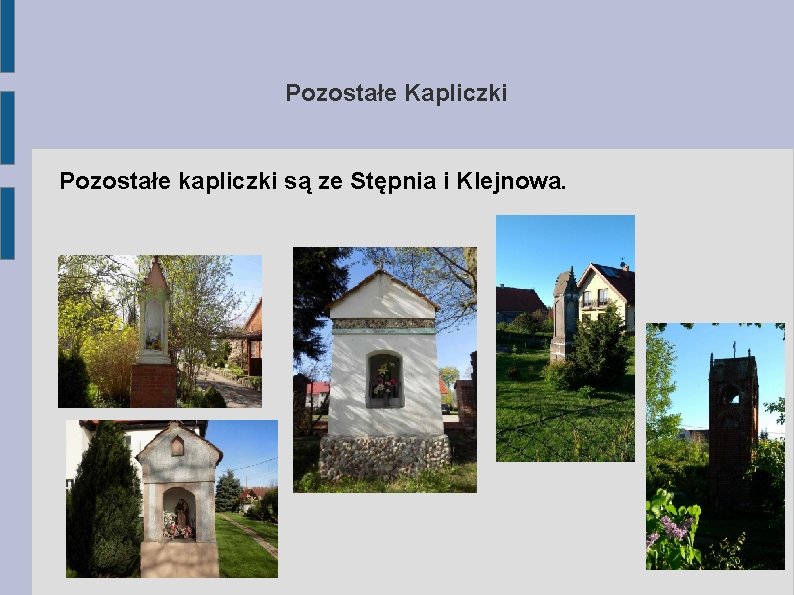 Pozostałe Kapliczki Pozostałe kapliczki są ze Stępnia i Klejnowa. 