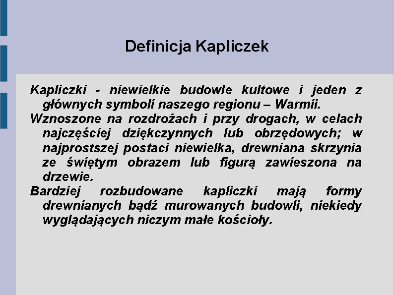 Definicja Kapliczek Kapliczki - niewielkie budowle kultowe i jeden z głównych symboli naszego regionu