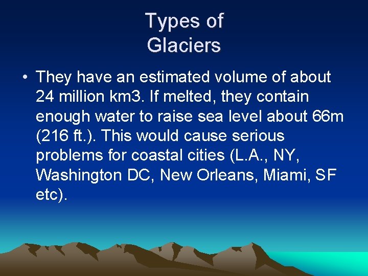 Types of Glaciers • They have an estimated volume of about 24 million km