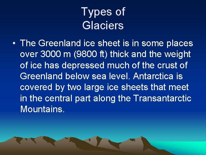 Types of Glaciers • The Greenland ice sheet is in some places over 3000