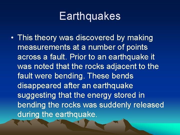 Earthquakes • This theory was discovered by making measurements at a number of points