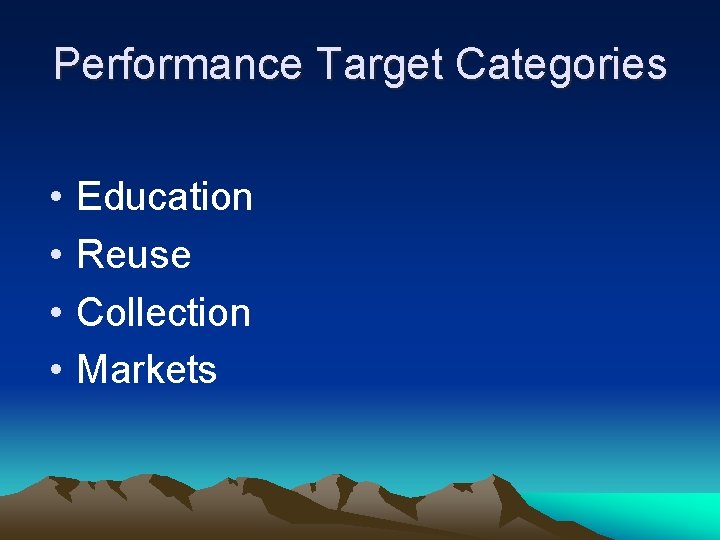 Performance Target Categories • • Education Reuse Collection Markets 