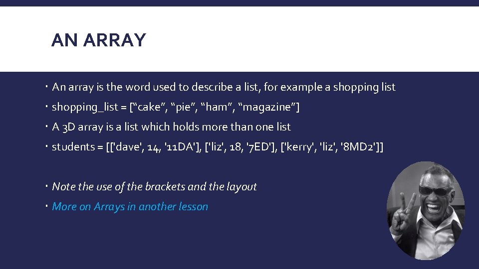 AN ARRAY An array is the word used to describe a list, for example AN ARRAY An array is the word used to describe a list, for example