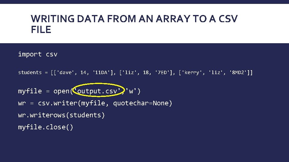 WRITING DATA FROM AN ARRAY TO A CSV FILE import csv students = [['dave', WRITING DATA FROM AN ARRAY TO A CSV FILE import csv students = [['dave',