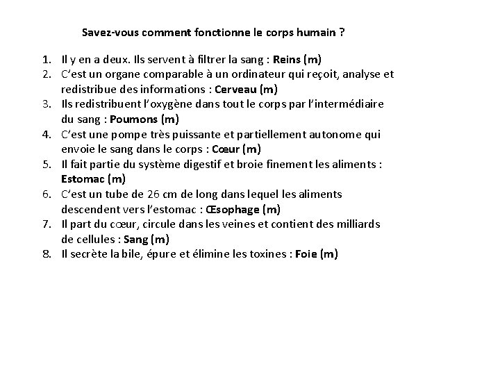 Savez-vous comment fonctionne le corps humain ? 1. Il y en a deux. Ils