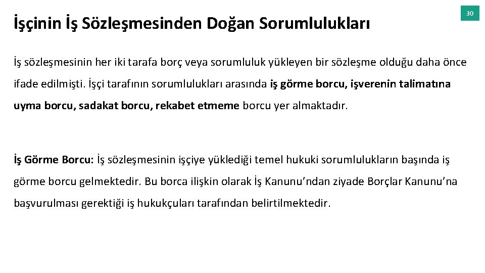 İşçinin İş Sözleşmesinden Doğan Sorumlulukları 30 İş sözleşmesinin her iki tarafa borç veya sorumluluk