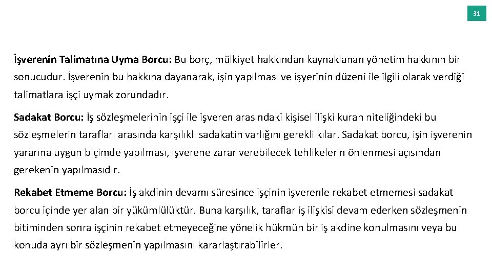 31 İşverenin Talimatına Uyma Borcu: Bu borç, mülkiyet hakkından kaynaklanan yönetim hakkının bir sonucudur.