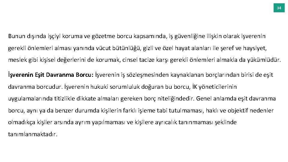 34 Bunun dışında işçiyi koruma ve gözetme borcu kapsamında, iş güvenliğine ilişkin olarak işverenin