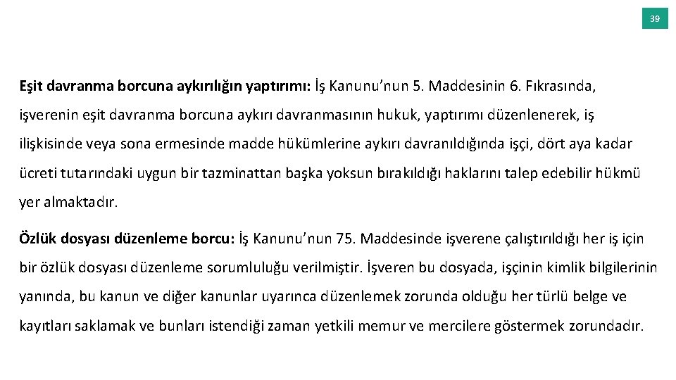 39 Eşit davranma borcuna aykırılığın yaptırımı: İş Kanunu’nun 5. Maddesinin 6. Fıkrasında, işverenin eşit