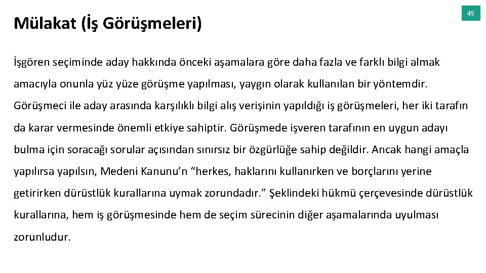 Mülakat (İş Görüşmeleri) 45 İşgören seçiminde aday hakkında önceki aşamalara göre daha fazla ve