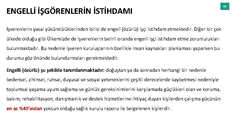 ENGELLİ İŞGÖRENLERİN İSTİHDAMI İşverenlerin yasal yükümlülüklerinden birisi de engeli (özürlü) işçi istihdam etmektedir. Diğer