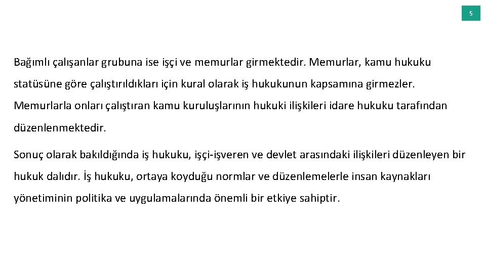 5 Bağımlı çalışanlar grubuna ise işçi ve memurlar girmektedir. Memurlar, kamu hukuku statüsüne göre