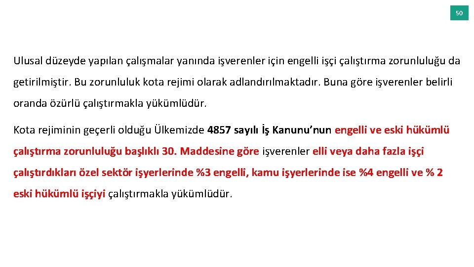 50 Ulusal düzeyde yapılan çalışmalar yanında işverenler için engelli işçi çalıştırma zorunluluğu da getirilmiştir.