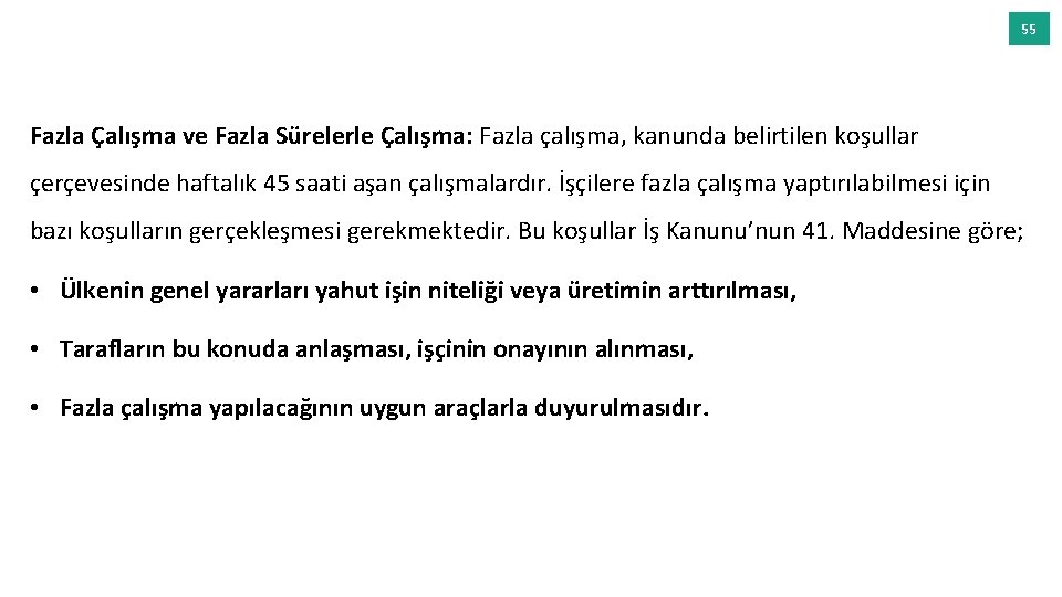 55 Fazla Çalışma ve Fazla Sürelerle Çalışma: Fazla çalışma, kanunda belirtilen koşullar çerçevesinde haftalık