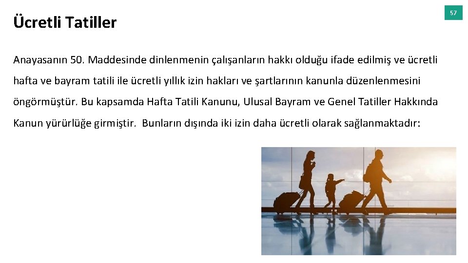 Ücretli Tatiller Anayasanın 50. Maddesinde dinlenmenin çalışanların hakkı olduğu ifade edilmiş ve ücretli hafta