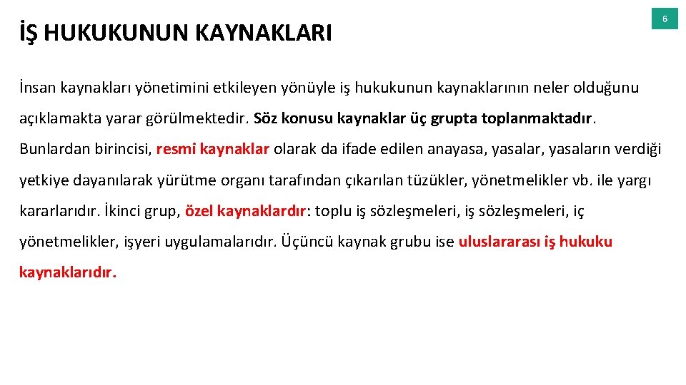 İŞ HUKUKUNUN KAYNAKLARI İnsan kaynakları yönetimini etkileyen yönüyle iş hukukunun kaynaklarının neler olduğunu açıklamakta