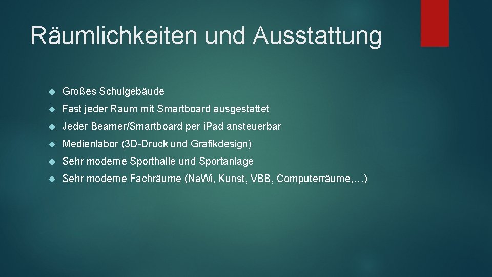 Räumlichkeiten und Ausstattung Großes Schulgebäude Fast jeder Raum mit Smartboard ausgestattet Jeder Beamer/Smartboard per
