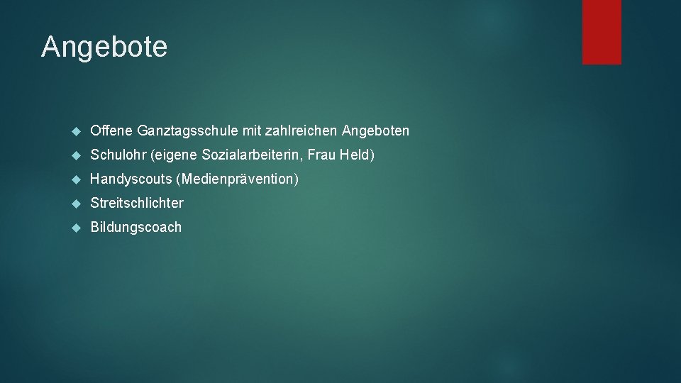 Angebote Offene Ganztagsschule mit zahlreichen Angeboten Schulohr (eigene Sozialarbeiterin, Frau Held) Handyscouts (Medienprävention) Streitschlichter